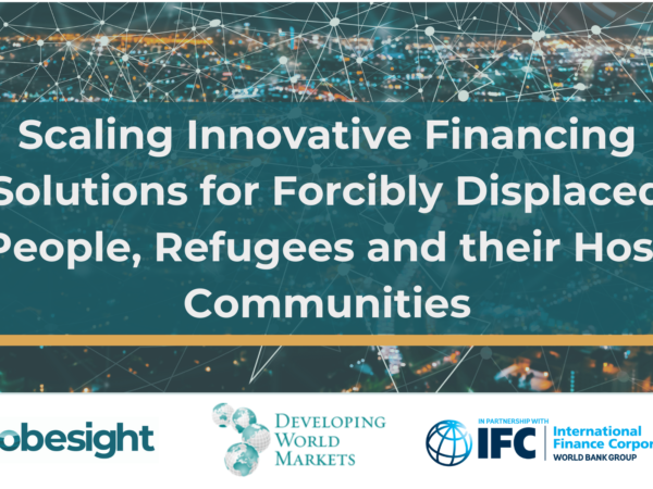 Globesight Co-hosts Roundtable with Developing World Markets (DWM) on Scaling Innovative Financing Solutions for Forcibly Displaced People, Refugees and their Host Communities